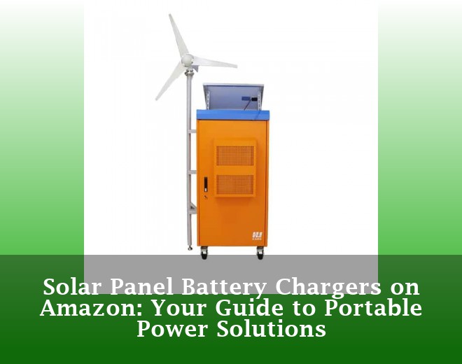 Solar Panel Battery Chargers on Amazon: Your Guide to Portable Power Solutions